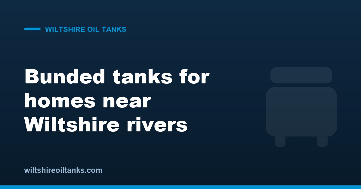 Choosing a Compliant Bunded Tank for Homes Near Wiltshire Rivers