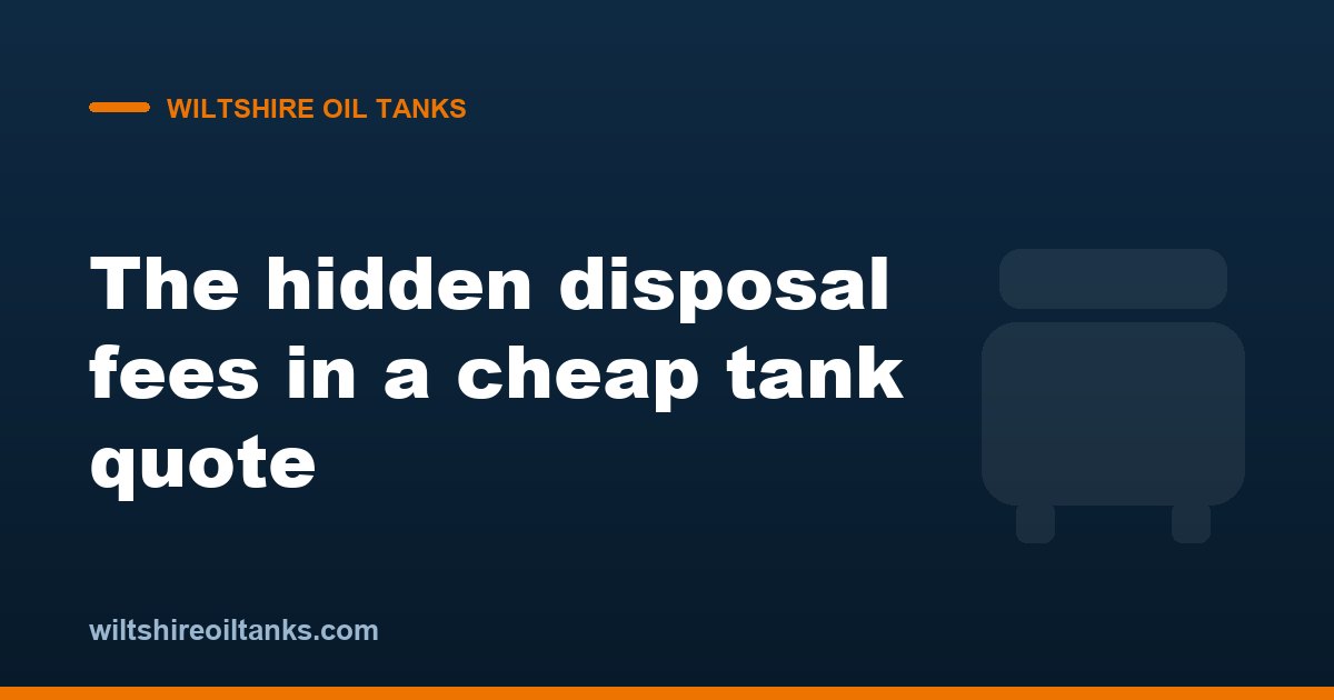 Why a 'Cheap' Tank Quote Often Ignores £500 in Hidden Disposal Fees