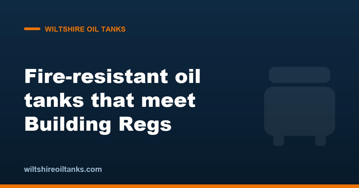 The 2026 Fire-Resistant Oil Tanks That Meet Building Regs: A Wiltshire Buyer's Guide