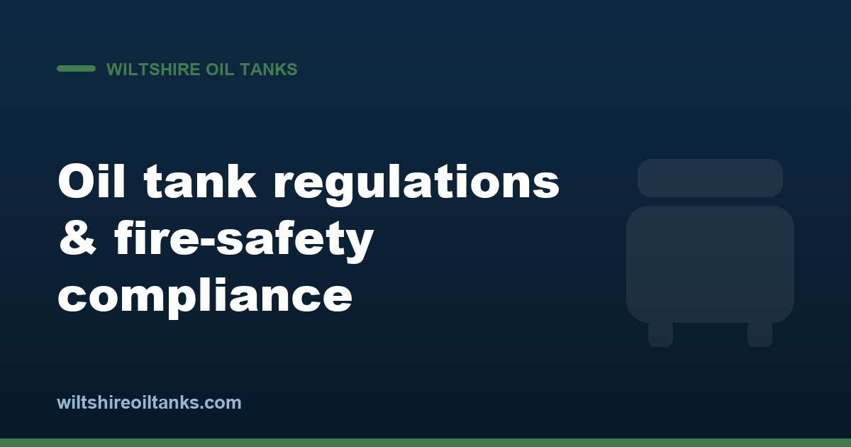 Oil Tank Regulations & Fire Safety Compliance: What Every Wiltshire Homeowner Needs to Know